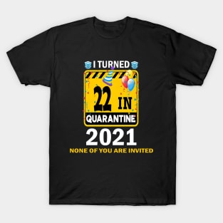 I Turned 22 In Quarantine 2021, 22 Years Old 22th Birthday Essential gift idea T-Shirt